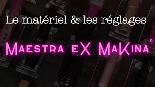 Matériel et réglages Maestra ex makina Matériel et réglages Maestra ex makina